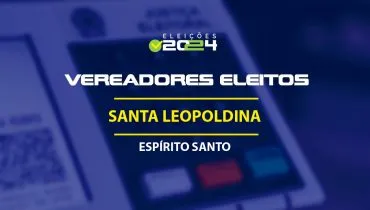 Lista dos vereadores eleitos em Santa Leopoldina-ES nas Eleições 2024