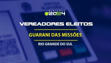 Lista dos vereadores eleitos em Guarani das Missões-RS nas Eleições 2024