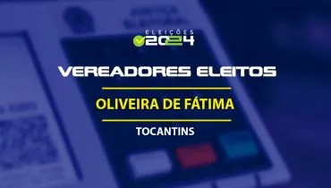 Lista dos vereadores eleitos em Oliveira de Fátima-TO nas Eleições 2024