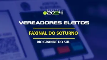 Lista dos vereadores eleitos em Faxinal do Soturno-RS nas Eleições 2024