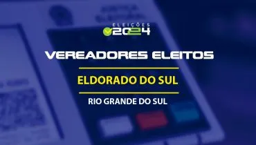 Lista dos vereadores eleitos em Eldorado do Sul-RS nas Eleições 2024