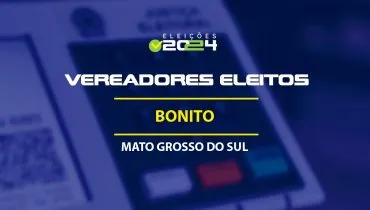 Lista dos vereadores eleitos em Bonito-MS nas Eleições 2024