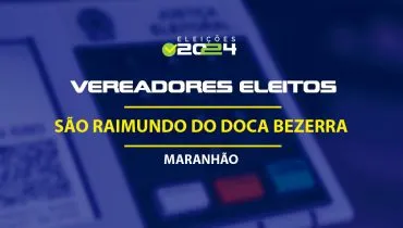 Lista dos vereadores eleitos em São Raimundo do Doca Bezerra-MA nas Eleições 2024