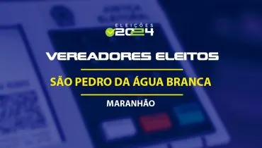 Lista dos vereadores eleitos em São Pedro da Água Branca-MA nas Eleições 2024