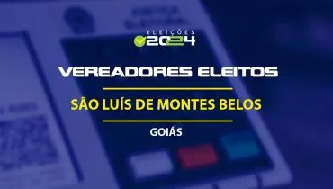 Lista dos vereadores eleitos em São Luís de Montes Belos-GO nas Eleições 2024