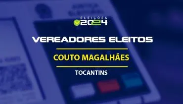 Lista dos vereadores eleitos em Couto Magalhães-TO nas Eleições 2024