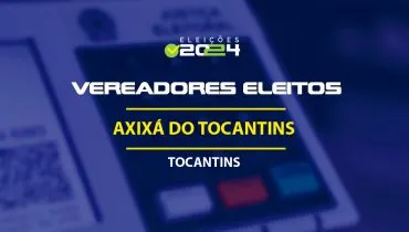 Lista dos vereadores eleitos em Axixá do Tocantins-TO nas Eleições 2024