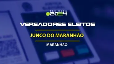 Lista dos vereadores eleitos em Junco do Maranhão-MA nas Eleições 2024