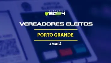 Lista dos vereadores eleitos em Porto Grande-AP nas Eleições 2024