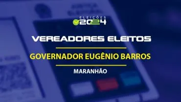 Lista dos vereadores eleitos em Governador Eugênio Barros-MA nas Eleições 2024