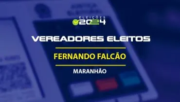 Lista dos vereadores eleitos em Fernando Falcão-MA nas Eleições 2024