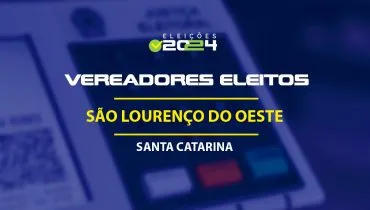 Lista dos vereadores eleitos em São Lourenço do Oeste-SC nas Eleições 2024