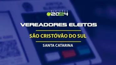 Lista dos vereadores eleitos em São Cristóvão do Sul-SC nas Eleições 2024