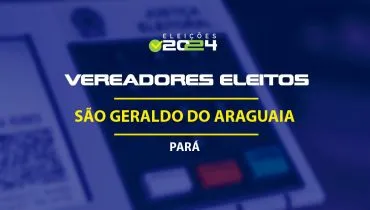 Lista dos vereadores eleitos em São Geraldo do Araguaia-PA nas Eleições 2024