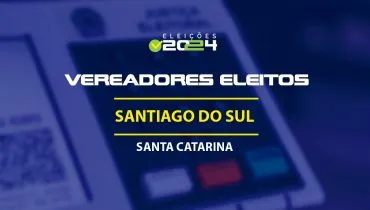 Lista dos vereadores eleitos em Santiago do Sul-SC nas Eleições 2024