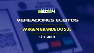 Lista dos vereadores eleitos em Vargem Grande do Sul-SP nas Eleições 2024