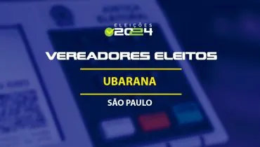 Lista dos vereadores eleitos em Ubarana-SP nas Eleições 2024