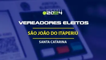 Lista dos vereadores eleitos em São João do Itaperiú-SC nas Eleições 2024