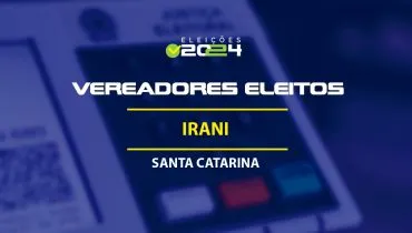 Lista dos vereadores eleitos em Irani-SC nas Eleições 2024