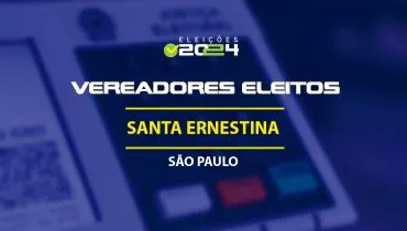 Lista dos vereadores eleitos em Santa Ernestina-SP nas Eleições 2024