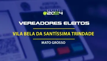 Lista dos vereadores eleitos em Vila Bela da Santíssima Trindade-MT nas Eleições 2024