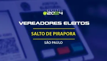 Lista dos vereadores eleitos em Salto de Pirapora-SP nas Eleições 2024