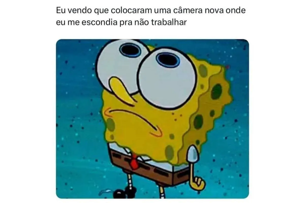 Eu vendo que colocaram uma câmera no local que eu me escondia para não trabalhar.