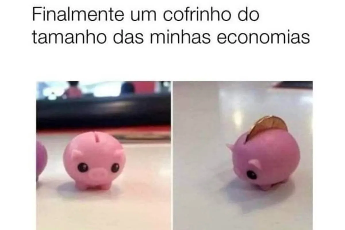 Imagem mostra um mini cofrinho que cabe apenas uma moeda e a frase: Finalmente um cofrinho do tamanho das minhas economias! 